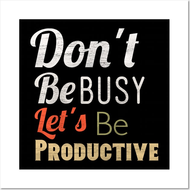 Don't be busy let's be productive Wall Art by FIFTY CLOTH